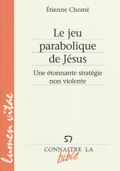 Le jeu parabolique de Jésus : une étonnante stratégie non violente