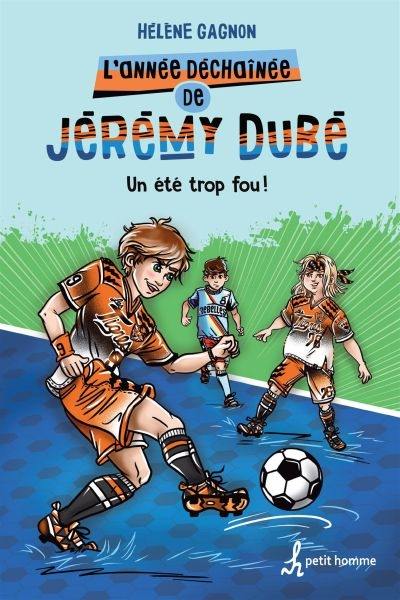 L'année déchaînée de Jérémy Dubé. Vol. 2. Un été trop fou!