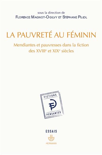 La pauvreté au féminin : mendiantes et pauvresses dans la fiction des XVIIIe et XIXe siècles : essais