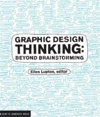 Graphic Design Thinking : Beyond Brainstorming