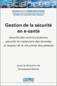 Gestion de la sécurité en e-santé : sécurité des communications, sécurité du traitement des données et respect de la vie privée des patients