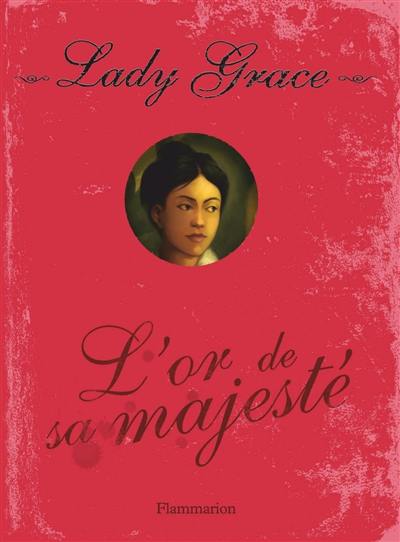 Lady Grace : extraits des journaux intimes de lady Grace Cavendish. Vol. 7. L'or de Sa Majesté