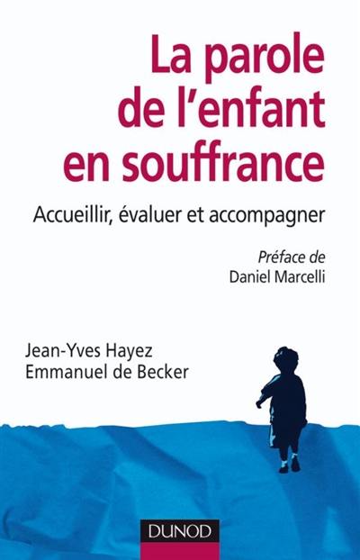 La parole de l'enfant en souffrance : accuellir, évaluer et accompagner