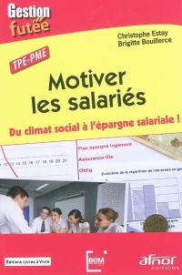 Motiver les salariés : du climat social à l'épargne salariale ! : TPE-PME