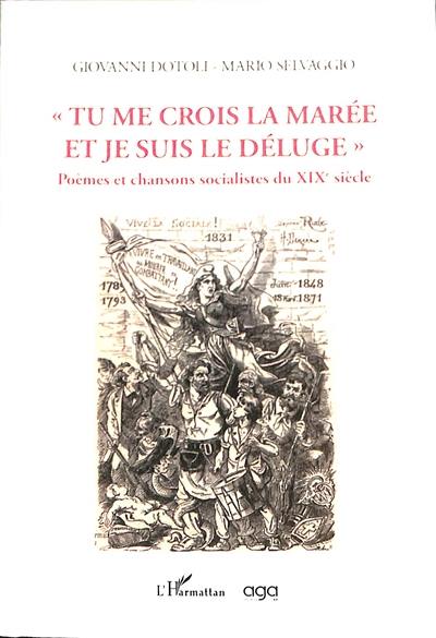 Tu me crois la marée et je suis le déluge : poèmes et chansons socialistes du XIXe siècle