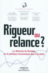 Rigueur ou relance ? : le dilemme de Buridan, ou La politique économique face à la dette