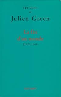 Oeuvres de Julien Green. La fin d'un monde : juin 1940