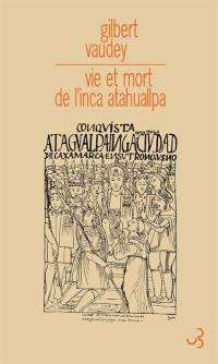 Vie et mort de l'Inca Atahuallpa