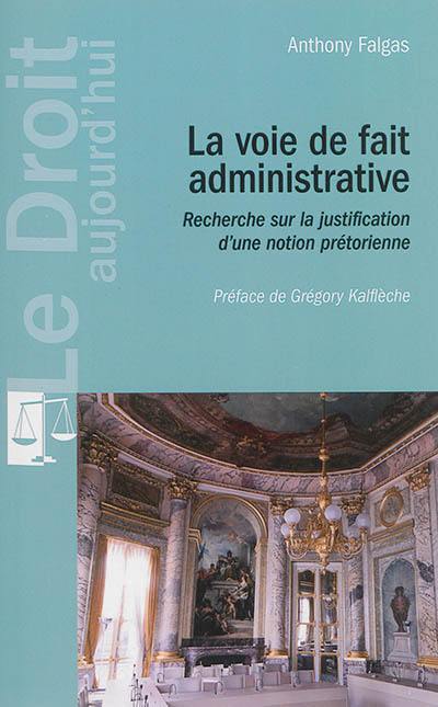 La voie de fait administrative : recherche sur la justification d'une notion prétorienne