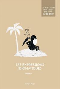 Les expressions idiomatiques. Vol. 1