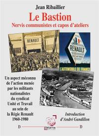 Le bastion : nervis communistes et capos d'ateliers : un aspect méconnu de l'action menée par les militants nationalistes du syndicat Unité et travail au sein de la régie Renault, 1960-1980