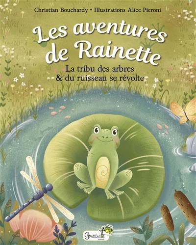 Les aventures de Rainette. La tribu des arbres & du ruisseau se révolte