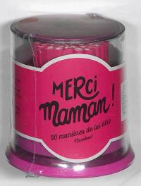 Merci maman ! : 50 manières de lui dire