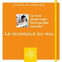 Le scandale du mal : la vie est parfois cruelle, est-ce que Dieu nous aide ? : le guide du catéchète