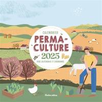 Permaculture : vers l'autonomie et l'abondance : calendrier 2025