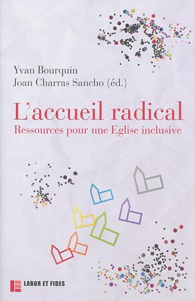 L'accueil radical : ressources pour une Eglise inclusive