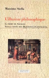 L'illusion philosophique : la mort de Socrate sur la scène des dialogues platoniciens