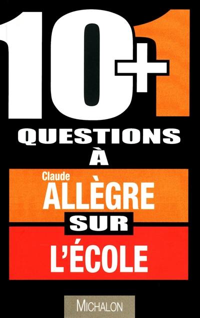 10 + 1 questions à Claude Allègre sur l'école : entretien