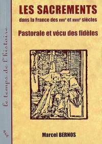 Les sacrements dans la France des XVIIe et XVIIIe siècles : pastorale et vécu des fidèles