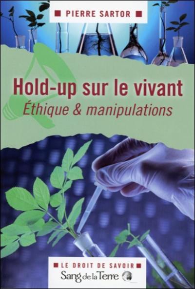 Hold-up sur le vivant ou Le bal des sémenteurs : éthique & manipulations