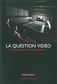 La question vidéo : entre cinéma et art contemporain