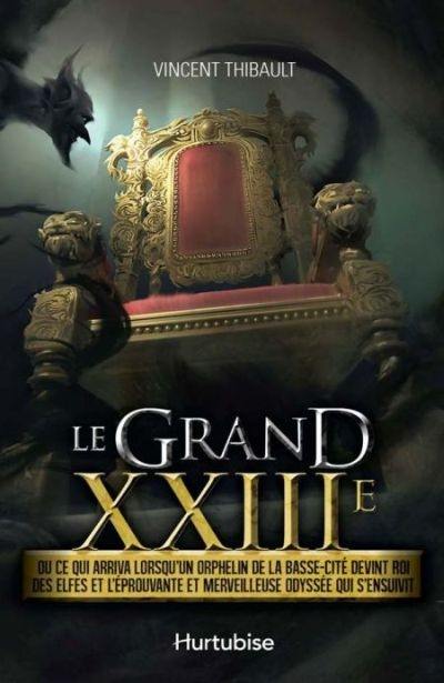 Le grand XXIIIe, ou, Ce qui arriva lorsqu'un orphelin de la Basse-Cité devint roi des elfes et l'éprouvante et merveilleuse odyssée qui s'ensuivit