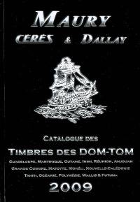 Maury, Cérès & Dallay : catalogue de timbres. Timbres des DOM-TOM, 2009 : Guadeloupe, Martinique, Guyane, Inini, Réunion, Anjouan, Grande Comore, Mayotte, Mohéli, Nouvelle-Calédonie, Tahiti, Océanie, Polynésie, Wallis & Futuna