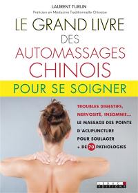 Le grand livre des automassages chinois : + de 70 fiches pratiques