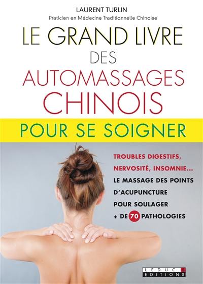 Le grand livre des automassages chinois : + de 70 fiches pratiques