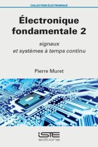 Electronique fondamentale. Vol. 2. Signaux et systèmes à temps continu