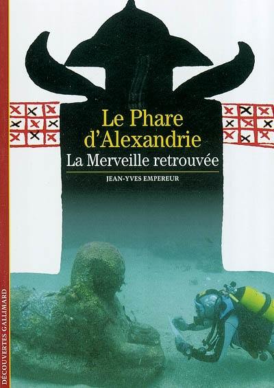 Le phare d'Alexandrie : la merveille retrouvée