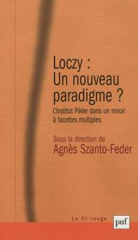 Loczy, un nouveau paradigme ? : l'institut Pikler dans un miroir à facettes multiples