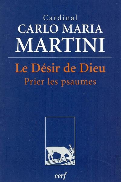 Le désir de Dieu : prier les psaumes