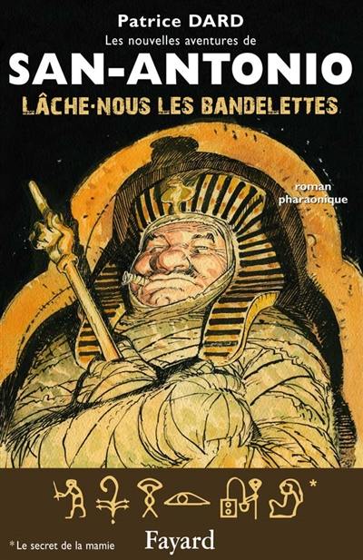 Les nouvelles aventures de San-Antonio. Lâche-nous les bandelettes : roman pharaonique