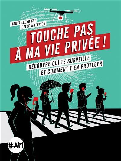 Touche pas à ma vie privée ! : découvre qui te surveille et comment t'en protéger