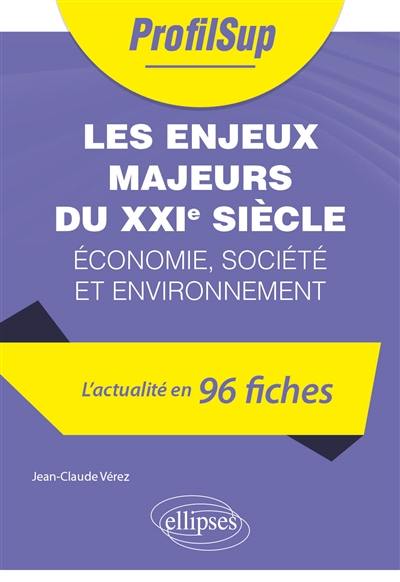 Les enjeux majeurs du XXIe siècle : économie, société et environnement : l'actualité en 96 fiches