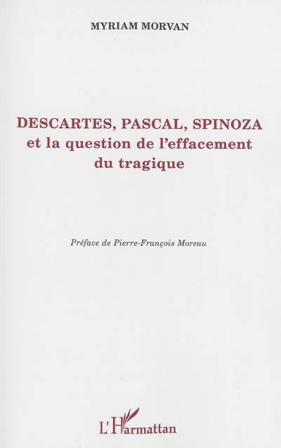 Descartes, Pascal, Spinoza et la question de l'effacement du tragique