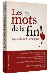 Les mots de la fin ! : 200 adieux historiques