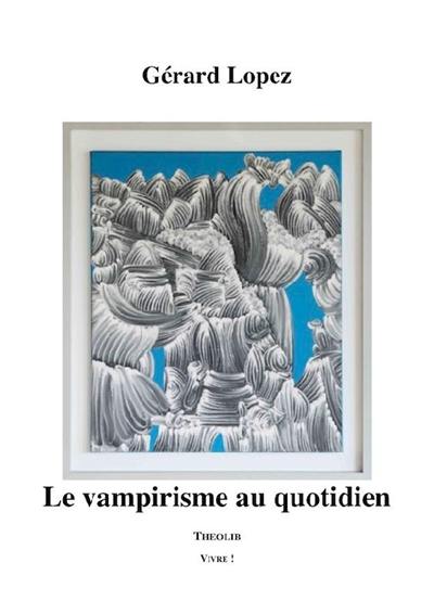 Le vampirisme au quotidien