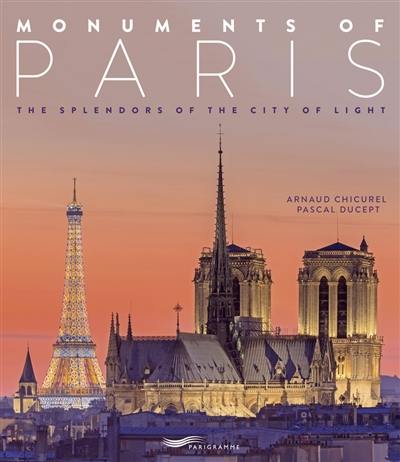 Monuments of Paris : the splendors of the city of light