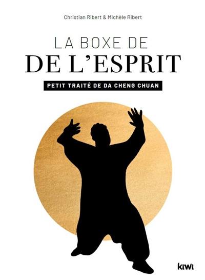 La boxe de l'esprit : petit traité de da cheng chuan