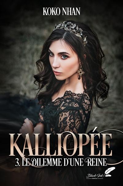 Kalliopée. Vol. 3. Le dilemme d'une reine