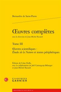 Oeuvres complètes. Vol. 3. Oeuvres scientifiques : Etudes de la nature et textes périphériques