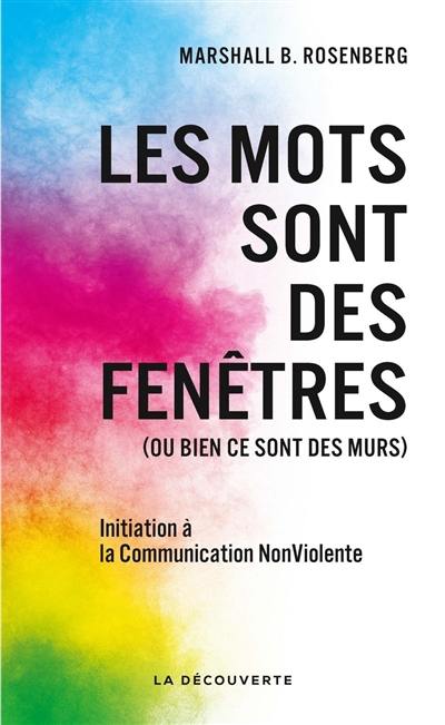 Les mots sont des fenêtres (ou bien ce sont des murs) : introduction à la communication non violente