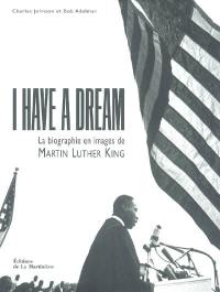 I have a dream : la biographie en images de Martin Luther King