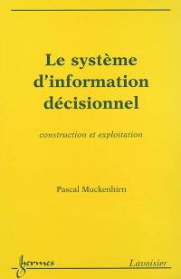 Le système d'information décisionnel : construction et exploitation