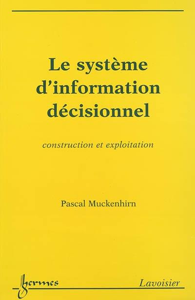 Le système d'information décisionnel : construction et exploitation