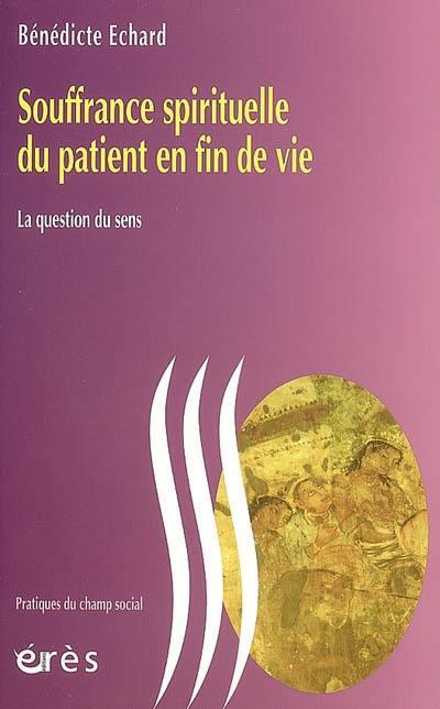 Souffrance spirituelle du patient en fin de vie : la question du sens