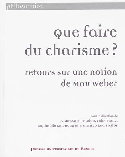 Que faire du charisme ? : retours sur une notion de Max Weber