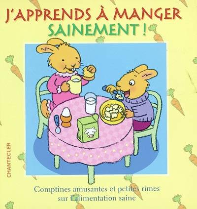 J'apprends à manger sainement ! : comptines amusantes et petites rimes sur l'alimentation saine